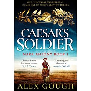 Gough, Alex Caesar's Soldier (The Mark Antony Series, 1) Gough, Alex Caesar's Soldier (The Mark Antony Series, 1)