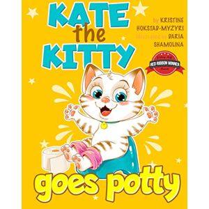 Hokstad-Myzyri, Kristine Kate the Kitty Goes Potty: Fun Rhyming Picture Book for Toddlers. Step-by-Step Guided Potty Training Story Girls Age 2 3 4 (Kate the Kitty Series Book 1) Hokstad-Myzyri, Kristine Kate the Kitty Goes Potty: Fun Rhyming Picture Book for Toddlers. Step-by-Step Guided Potty Training Story Girls Age 2 3 4 (Kate the Kitty Series Book 1)