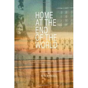 Troxel, Rita B Home At The End Of The World: Key West Tales of the 60s 70s and 80s by Those Who Lived It Troxel, Rita B Home At The End Of The World: Key West Tales of the 60s 70s and 80s by Those Who Lived It