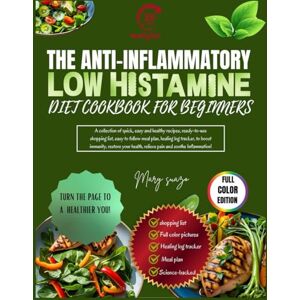 suazo, mary The anti-inflammatory low histamine diet cookbook for beginners: A collection of quick and healthy recipes, shopping list, easy to follow meal plan, ... health, relieve pain and soothe inflammation. suazo, mary The anti-inflammatory low histamine diet cookbook for beginners: A collection of quick and healthy recipes, shopping list, easy to follow meal plan, ... health, relieve pain and soothe inflammation.