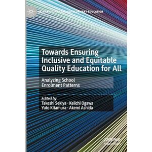 Towards Ensuring Inclusive and Equitable Quality Education for All: Analyzing School Enrolment Patterns (International and Development Education) Towards Ensuring Inclusive and Equitable Quality Education for All: Analyzing School Enrolment Patterns (International and Development Education)