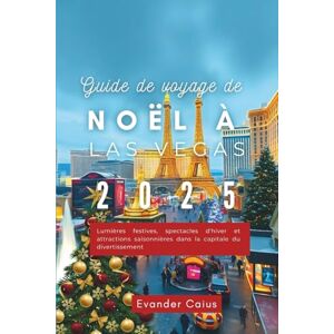 Caius, Evander Guide de voyage de Noël à Las Vegas 2025: Lumières festives, spectacles d'hiver et attractions saisonnières dans la capitale du divertissement Caius, Evander Guide de voyage de Noël à Las Vegas 2025: Lumières festives, spectacles d'hiver et attractions saisonnières dans la capitale du divertissement