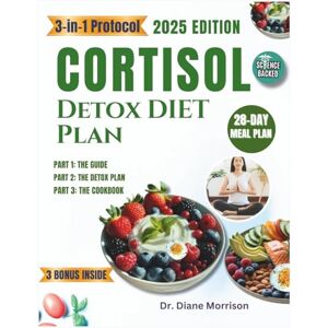 Morrison, Dr. Diane Cortisol Detox Diet Plan: 3-in-1 Protocol: A 28-Day Plan to Stabilize Hormones, Reclaim Your Energy, and Experience Lasting Weight Loss Morrison, Dr. Diane Cortisol Detox Diet Plan: 3-in-1 Protocol: A 28-Day Plan to Stabilize Hormones, Reclaim Your Energy, and Experience Lasting Weight Loss