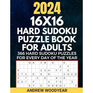 Woodyear, Andrew 2024 16X16 Hard Sudoku Puzzle Book For Adults: 366 Hard Sudoku Puzzles for Every Day of the Year Woodyear, Andrew 2024 16X16 Hard Sudoku Puzzle Book For Adults: 366 Hard Sudoku Puzzles for Every Day of the Year