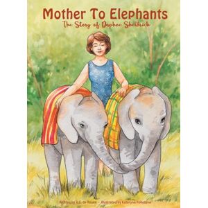 de Rouen, R G Mother To Elephants: The Story of Daphne Sheldrick de Rouen, R G Mother To Elephants: The Story of Daphne Sheldrick