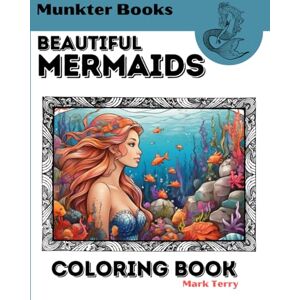 Terry, Mark Beautiful Mermaids Coloring Book: Ages 8 to 18 Terry, Mark Beautiful Mermaids Coloring Book: Ages 8 to 18