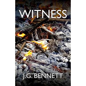 Bennett, J. G. Witness: The Story of a Search: Volume 7 (The Collected Works of J.G. Bennett) Bennett, J. G. Witness: The Story of a Search: Volume 7 (The Collected Works of J.G. Bennett)
