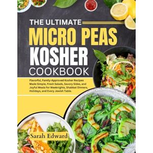 Edward, Sarah The Ultimate Micro Peas Kosher Cookbook: Flavorful, Family-Approved Kosher Recipes Made Simple, Fresh Salads, Savory Sides, and Joyful Meals for ... Dinners, Holidays, and Every Jewish Table. Edward, Sarah The Ultimate Micro Peas Kosher Cookbook: Flavorful, Family-Approved Kosher Recipes Made Simple, Fresh Salads, Savory Sides, and Joyful Meals for ... Dinners, Holidays, and Every Jewish Table.