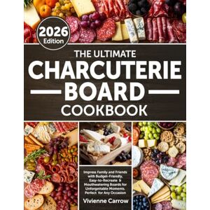 Carrow, Vivienne The Ultimate Charcuterie Board Cookbook: Impress Family and Friends With Budget-Friendly, Easy-to-Recreate & Mouthwatering Boards for Unforgettable Moments Perfect for Any Occasion Carrow, Vivienne The Ultimate Charcuterie Board Cookbook: Impress Family and Friends With Budget-Friendly, Easy-to-Recreate & Mouthwatering Boards for Unforgettable Moments Perfect for Any Occasion