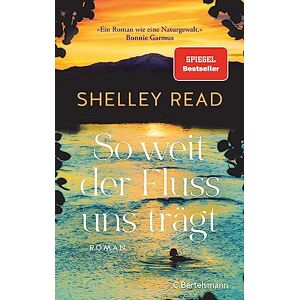 Read, Shelley So weit der Fluss uns trägt: Roman. Der SPIEGEL-Bestseller »Erschütternd, Mut machend und absolut unvergesslich.« Bonnie Garmus Read, Shelley So weit der Fluss uns trägt: Roman. Der SPIEGEL-Bestseller »Erschütternd, Mut machend und absolut unvergesslich.« Bonnie Garmus