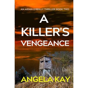 Kay, Angela A Killer's Vengeance: A Serial Killer Thriller (Aidan O'Reilly FBI Thriller Series) Kay, Angela A Killer's Vengeance: A Serial Killer Thriller (Aidan O'Reilly FBI Thriller Series)