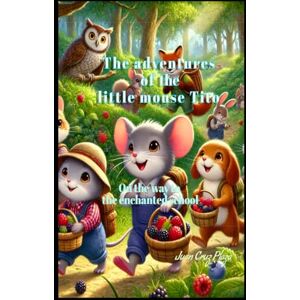 Cruz Plaza, Juan The adventures of the little mouse Tito: On the way to the enchanted school Cruz Plaza, Juan The adventures of the little mouse Tito: On the way to the enchanted school