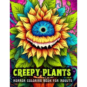 CRAFTS, HOLLOW HILL CREEPY PLANTS Horror Coloring Book for Adults: 50 scary illustrations for Stress Relief, Relaxation and Inner Peace CRAFTS, HOLLOW HILL CREEPY PLANTS Horror Coloring Book for Adults: 50 scary illustrations for Stress Relief, Relaxation and Inner Peace