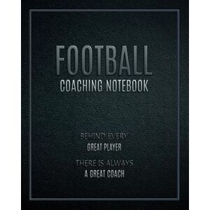 Booqooze Football Coaching Notebook: Coach Logbook Training Coach session Planner Booqooze Football Coaching Notebook: Coach Logbook Training Coach session Planner