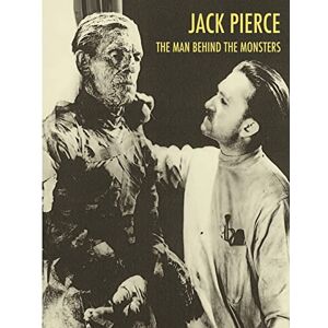 Scott Jack Pierce: The Man Behind The Monsters Scott Jack Pierce: The Man Behind The Monsters
