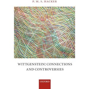 Hacker, P. M. S. Wittgenstein: Connections and Controversies Hacker, P. M. S. Wittgenstein: Connections and Controversies