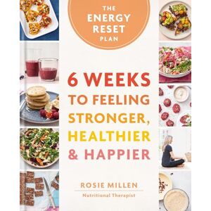 Millen, Rosie The Energy Reset Plan: 6 Weeks to Feeling Stronger, Healthier & Happier Millen, Rosie The Energy Reset Plan: 6 Weeks to Feeling Stronger, Healthier & Happier