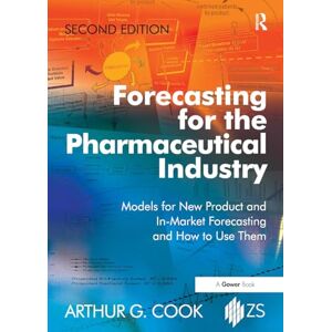 Cook, Arthur G. Forecasting for the Pharmaceutical Industry: Models for New Product and In-Market Forecasting and How to Use Them Cook, Arthur G. Forecasting for the Pharmaceutical Industry: Models for New Product and In-Market Forecasting and How to Use Them