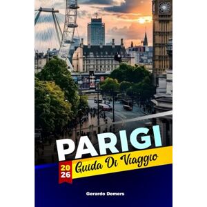 DEMERS, GERARDO Parigi Guida di viaggio 2026: Passeggiate d'arte, mercati francesi, caffè locali e stile quotidiano nel cuore della Francia DEMERS, GERARDO Parigi Guida di viaggio 2026: Passeggiate d'arte, mercati francesi, caffè locali e stile quotidiano nel cuore della Francia