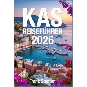 Stanton Kaş Reiseführer 2026: Der unverzichtbare Begleiter zur Erkundung der türkischen Riviera Stanton Kaş Reiseführer 2026: Der unverzichtbare Begleiter zur Erkundung der türkischen Riviera