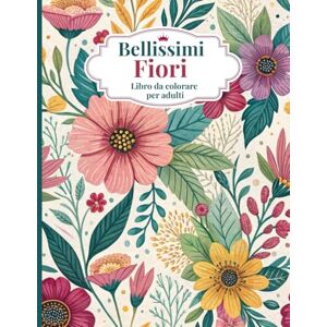 Editions, Amgrimat Bellissimi Fiori libro da colorare per adulti: Motivi floreali rilassanti per alleviare lo stress e favorire la consapevolezza Oltre 50 disegni. ... grandi Regalo perfetto per donne e anziani Editions, Amgrimat Bellissimi Fiori libro da colorare per adulti: Motivi floreali rilassanti per alleviare lo stress e favorire la consapevolezza Oltre 50 disegni. ... grandi Regalo perfetto per donne e anziani