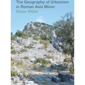 Rinse Willet The Geography of Urbanism in Roman Asia Minor Rinse Willet The Geography of Urbanism in Roman Asia Minor