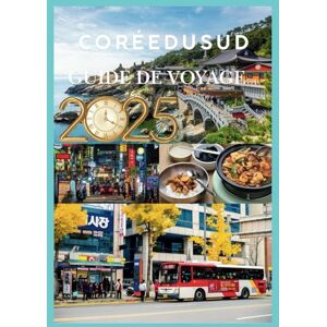 STORMBORNE, ELYSIA CORÉE DU SUD GUIDE DE VOYAGE 2025: Découvrez la tradition du cœur de la Corée, l'innovation et l'aventure. STORMBORNE, ELYSIA CORÉE DU SUD GUIDE DE VOYAGE 2025: Découvrez la tradition du cœur de la Corée, l'innovation et l'aventure.