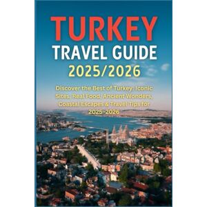 HARDING, JAMES D. Turkey Travel Guide 2025/2026: Discover the Best of Turkey: Iconic Sites, Real Food, Ancient Wonders, Coastal Escapes & Travel Tips for 2025–2026 HARDING, JAMES D. Turkey Travel Guide 2025/2026: Discover the Best of Turkey: Iconic Sites, Real Food, Ancient Wonders, Coastal Escapes & Travel Tips for 2025–2026