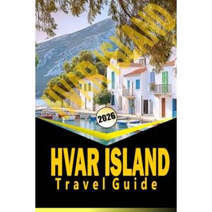 Woodby, Adam N. HVAR ISLAND TRAVEL GUIDE 2026: “Comprehensive Itineraries, Local Culture, Beaches, and Practical Travel Tips for 2026” Woodby, Adam N. HVAR ISLAND TRAVEL GUIDE 2026: “Comprehensive Itineraries, Local Culture, Beaches, and Practical Travel Tips for 2026”