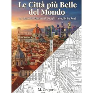 M., Gregorio Le Città più Belle del Mondo Un Libro da Colorare di Luoghi Incredibili e Reali: Esplora il mondo colorando Un viaggio antistress tra le città più ... per liberare la tua creatività e rilassare. M., Gregorio Le Città più Belle del Mondo Un Libro da Colorare di Luoghi Incredibili e Reali: Esplora il mondo colorando Un viaggio antistress tra le città più ... per liberare la tua creatività e rilassare.