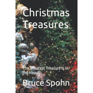 Spohn, Bruce J Christmas Treasures: The Greatest Treasure is in the Heart Spohn, Bruce J Christmas Treasures: The Greatest Treasure is in the Heart