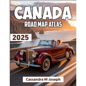 M. Joseph, Cassandra Canada Road Map Atlas 2025: Navigate with Confidence – The Ultimate Driving Companion for Exploring Canada’s Highways, Hidden Routes, and Scenic Wonders: 10 (2025 Updated Travel Guides) M. Joseph, Cassandra Canada Road Map Atlas 2025: Navigate with Confidence – The Ultimate Driving Companion for Exploring Canada’s Highways, Hidden Routes, and Scenic Wonders: 10 (2025 Updated Travel Guides)