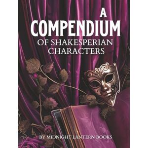 Books, Midnight Lantern A Compendium Of Shakespearian Characters (Legends and Literature from Midnight Lantern Books: An illustrated series) Books, Midnight Lantern A Compendium Of Shakespearian Characters (Legends and Literature from Midnight Lantern Books: An illustrated series)