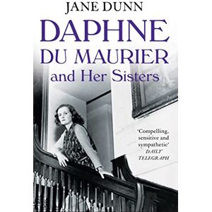 Dunn, Jane Daphne du Maurier and her Sisters Dunn, Jane Daphne du Maurier and her Sisters