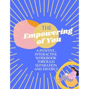 Beebe, Christal The Empowering of You: A POSITIVE, INTERACTIVE JOURNAL THROUGH SEPARATION AND DIVORCE Beebe, Christal The Empowering of You: A POSITIVE, INTERACTIVE JOURNAL THROUGH SEPARATION AND DIVORCE