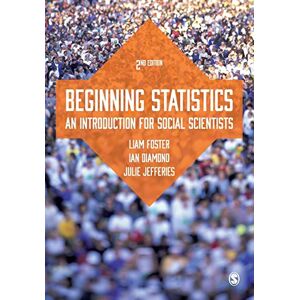 Liam Foster Beginning Statistics: An Introduction for Social Scientists Liam Foster Beginning Statistics: An Introduction for Social Scientists
