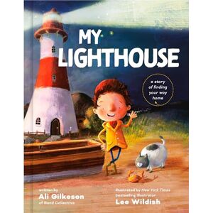 Gilkeson, Ali My Lighthouse: A Story of Finding Your Way Home Gilkeson, Ali My Lighthouse: A Story of Finding Your Way Home