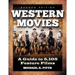 Pitts, Michael R. Western Movies: A Guide to 5,296 Feature Films: A Guide to 5,105 Feature Films, 2d ed. Pitts, Michael R. Western Movies: A Guide to 5,296 Feature Films: A Guide to 5,105 Feature Films, 2d ed.
