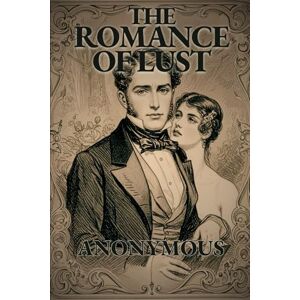 ANONYMOUS THE ROMANCE OF LUST: A Classic Victorian Erotic Novel ANONYMOUS THE ROMANCE OF LUST: A Classic Victorian Erotic Novel