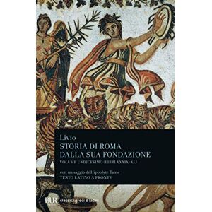 Livio, Tito Storia di Roma dalla sua fondazione (libri XXXIX-XL). Vol. 11 Livio, Tito Storia di Roma dalla sua fondazione (libri XXXIX-XL). Vol. 11