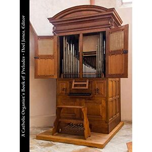 Jones, Noel A Catholic Organist's Book of Preludes (The Church Organist's Quarterly) Jones, Noel A Catholic Organist's Book of Preludes (The Church Organist's Quarterly)