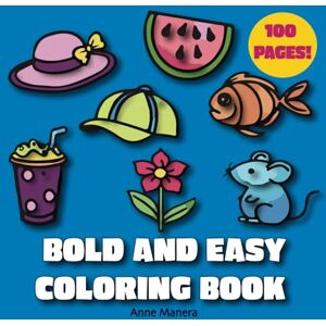 Manera, Anne Bold and Easy Coloring Book: Relaxing Large Print for Adults, Kids, Beginners, Toddlers and Seniors (100 Page Coloring Books) Manera, Anne Bold and Easy Coloring Book: Relaxing Large Print for Adults, Kids, Beginners, Toddlers and Seniors (100 Page Coloring Books)