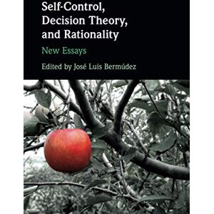 Philosophy Self-Control, Decision Theory, and Rationality: New Essays Philosophy Self-Control, Decision Theory, and Rationality: New Essays