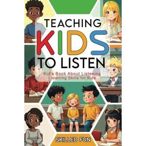 Fun, Skilled Teaching Kids to Listen: Kids Book about Listening Listening Skills for Kids Fun, Skilled Teaching Kids to Listen: Kids Book about Listening Listening Skills for Kids