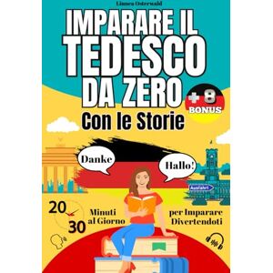 Osterwald, Linnea Imparare il Tedesco da Zero con le Storie: 20-30 minuti al giorno per imparare divertendoti (Tedesco Zero – Kit Digitale Completo) Osterwald, Linnea Imparare il Tedesco da Zero con le Storie: 20-30 minuti al giorno per imparare divertendoti (Tedesco Zero – Kit Digitale Completo)