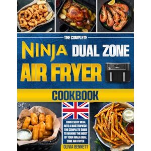 Bennett, Olivia The Complete Ninja Dual Zone Air Fryer Cookbook: Unlock Over 200 Delicious Recipes Maximize Flavor Enjoy Healthier Meals Bennett, Olivia The Complete Ninja Dual Zone Air Fryer Cookbook: Unlock Over 200 Delicious Recipes Maximize Flavor Enjoy Healthier Meals