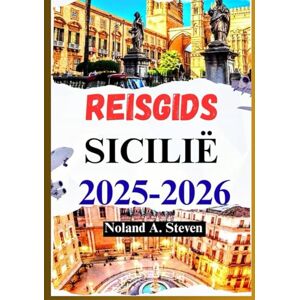 Steven, Noland A. REISGIDS SICILIË 2025–2026: Ontdek de must-see attracties, routes, afbeeldingen en kaarten, verborgen juweeltjes en meer Steven, Noland A. REISGIDS SICILIË 2025–2026: Ontdek de must-see attracties, routes, afbeeldingen en kaarten, verborgen juweeltjes en meer