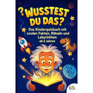 Publishing Studio, Danny Dawson Wusstest du das?: Das Kinderquizbuch Mit Coolen Fakten, Rätseln Und Labyrinthen Ab 6 Jahren Allgemeinwissen Buch für Kinder Publishing Studio, Danny Dawson Wusstest du das?: Das Kinderquizbuch Mit Coolen Fakten, Rätseln Und Labyrinthen Ab 6 Jahren Allgemeinwissen Buch für Kinder