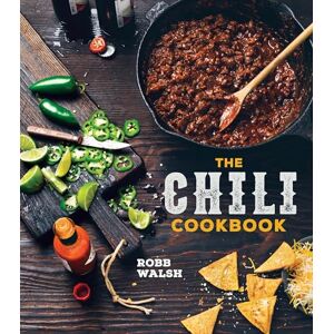 Robb Walsh Chili Cookbook: A History of the One-Pot Classic, with Cook-off Worthy Recipes from Three-Bean to Four-Alarm and Con Carne to Vegetarian Robb Walsh Chili Cookbook: A History of the One-Pot Classic, with Cook-off Worthy Recipes from Three-Bean to Four-Alarm and Con Carne to Vegetarian