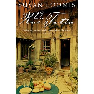 Loomis, Susan On Rue Tatin: The Simple Pleasures of Life in a Small French Town Loomis, Susan On Rue Tatin: The Simple Pleasures of Life in a Small French Town